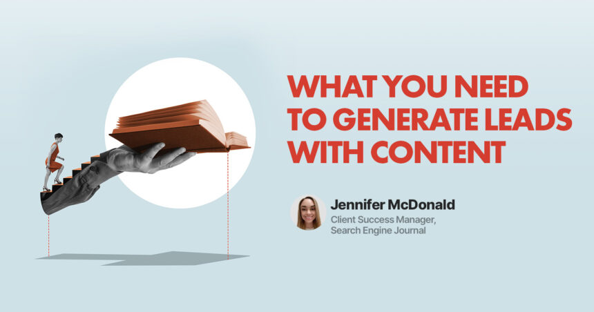 What You Need To Generate Leads With Content
